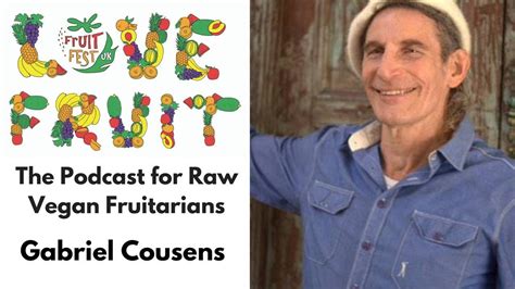 Dr Gabriel Cousens Love Fruit Podcast Interview Youtube