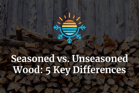 Seasoned And Unseasoned Wood What You Need To Know