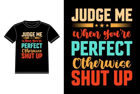 Judge Me When You Are Perfect Otherwise Graphic By T Shirt Empire