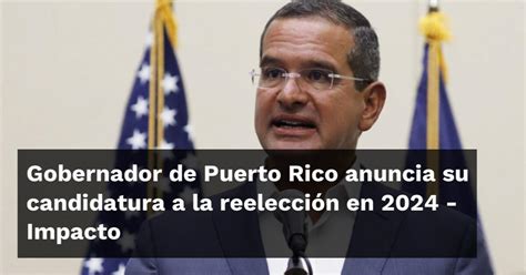 Gobernador De Puerto Rico Anuncia Su Candidatura A La Reelección En