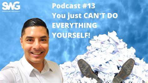 Podcast 13 You Just Cant Do Everything Yourself Youtube