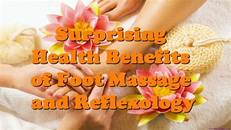 Surprising Health Benefits Of Foot Massage And Reflexology Internet Marketing