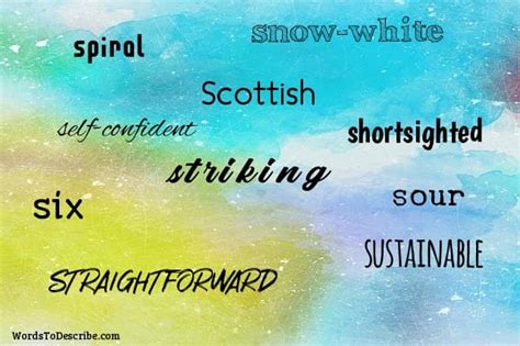 He uses giant words to express himself whenever possible. 577 Adjectives That Start With S | Words To Describe