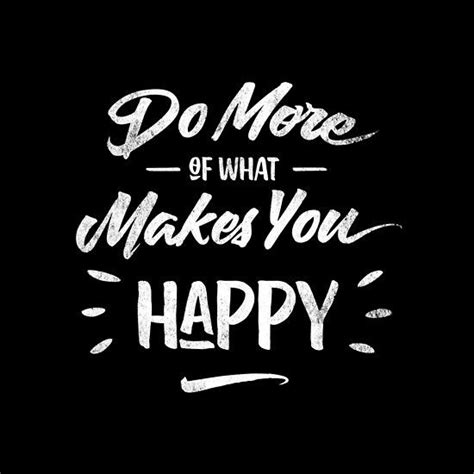 Do More Of What Makes You Happy Bff Quotes Self Love Quotes What