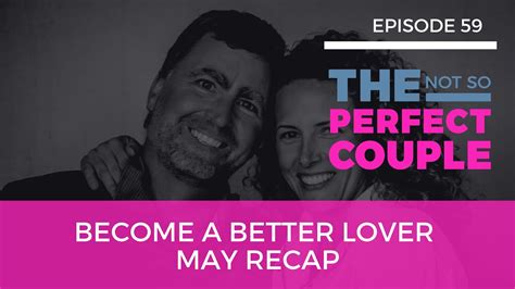 Become A Better Lover May Recap Youtube