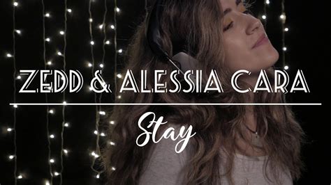 Stay Zedd Alessia Cara Cover Youtube