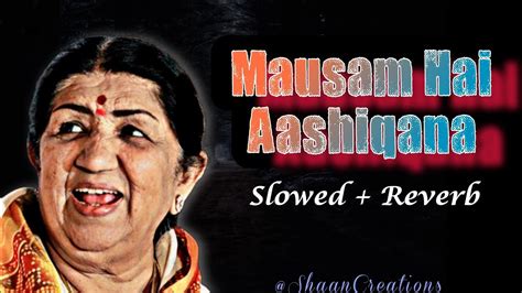 Mausam Hai Aashiqanaslowed And Reverblata Mangeshkar Youtube