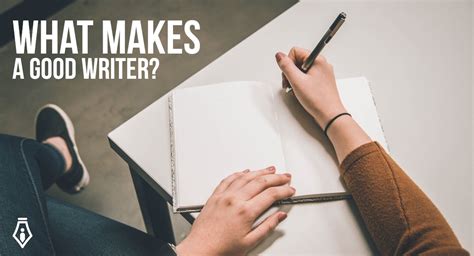 What Makes A Good Writer 5 Important Things To Focus On Prowriter