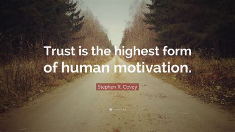 Stephen R Covey Quote Trust Is The Highest Form Of Human Motivation