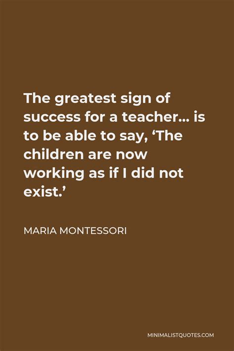 Maria Montessori Quote The Greatest Sign Of Success For A Teacher