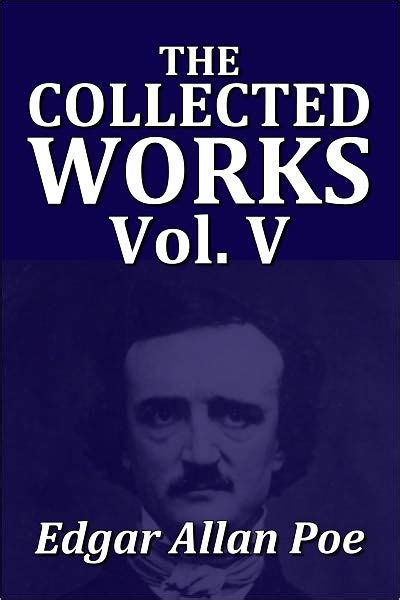 The Collected Works Of Edgar Allan Poe Volume V Unabridged Edition By
