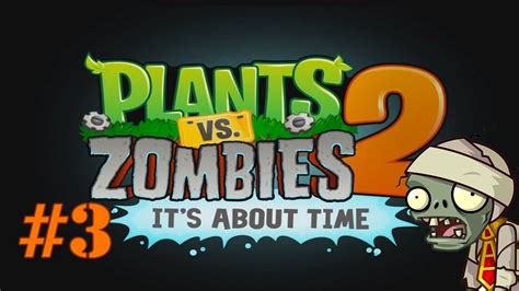 Plants Vs Zombies 2 Its About Time Part 3 Walkthrough