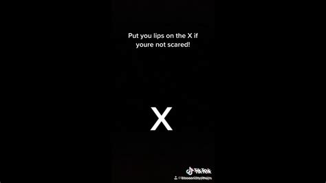 Put Your Lips In The X If U Are Not Scared Youtube