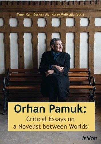 Orhan Pamuk Critical Essays On A Novelist Between Worlds Ebook By