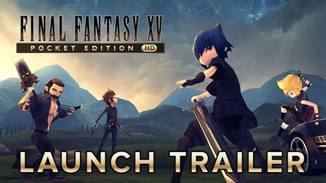 Final Fantasy Xv Pocket Edition Hd Launch Trailer Youtube