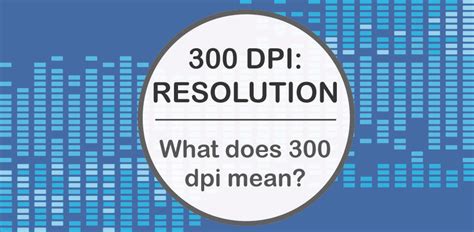 So what do dpi and ppi mean, and how do they apply to printed photographs and digital image files? 300 DPI: What does 300 DPI Mean