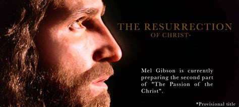 The Resurrection Of Christ Mel Gibsons New Film