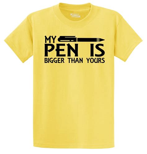 My Pen Is Bigger Than Yours Funny T Shirt Adult Rude Humor Sexual Tee