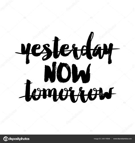 Yesterday Now Tomorrow Funny Hand Drawn Calligraphy Text Good Fashion