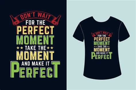 Premium Vector Dont Wait For The Perfect Moment Take The Moment And