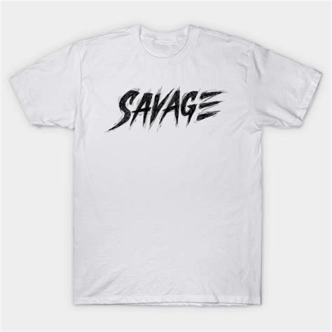 Savage Savage T Shirt Teepublic