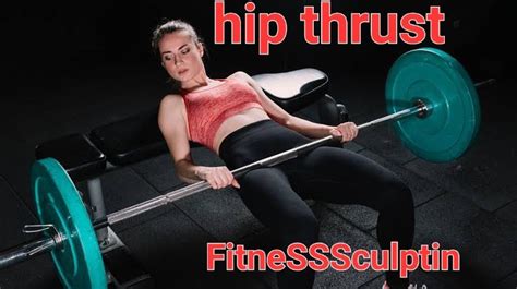 The Ultimate Guide To Hip Thrusts Benefits And Workout Plan