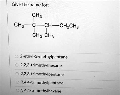 Solved Give The Name For Ch3 Ch3 Ch Chzch3 Ch3 Ch3 2 Ethyl 3