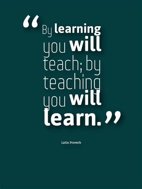 By Learning You Will Teach By Teaching You Will Learn Education