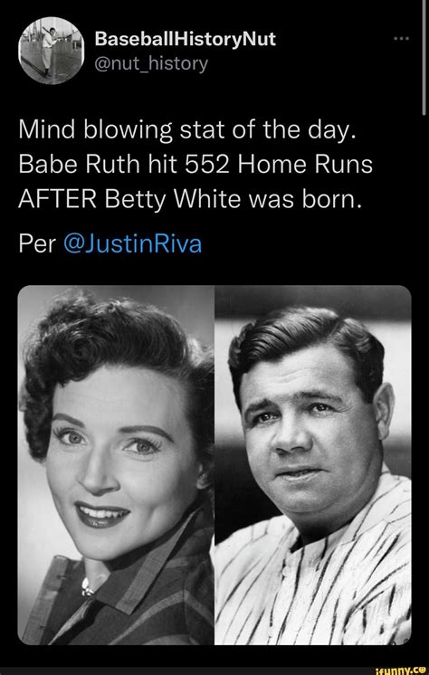 Baseballhistorynut Mind Blowing Stat Of The Day Babe Ruth Hit 552 Home Runs After Betty White