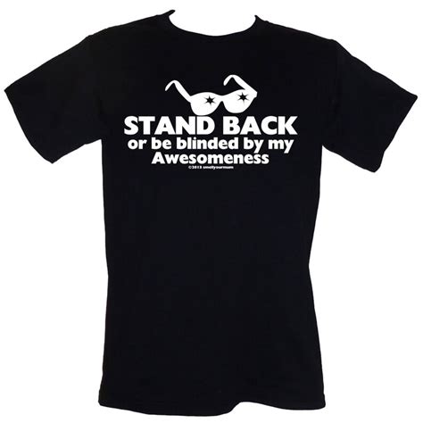Stand Back Or Be Blinded By My Awesomeness T Shirt Size S 3xl Etsy Uk