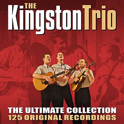 The Ultimate Collection 125 Original Recordings By The Kingston Trio