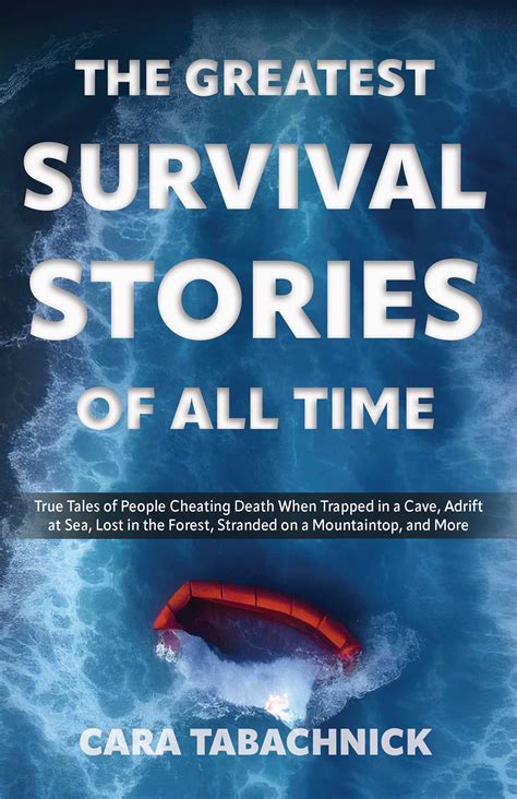 The Greatest Survival Stories Of All Time Book By Cara Tabachnick