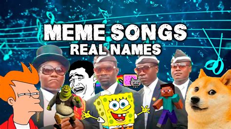 100 Meme Songs With Their Real Names Youtube