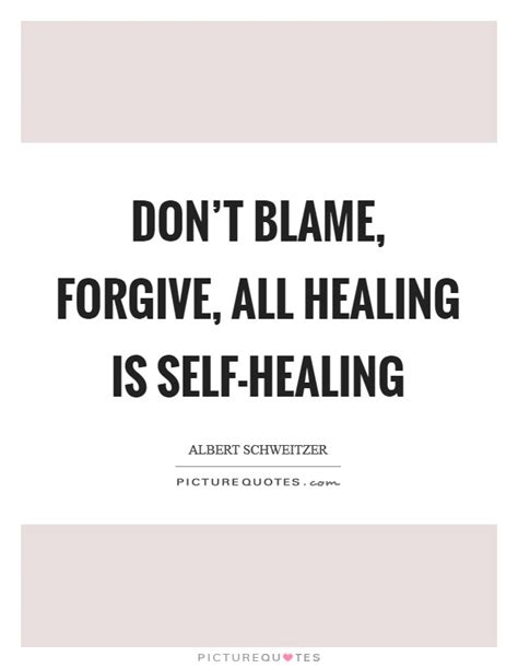 Brainyquote has been providing inspirational quotes since 2001 to our worldwide community. Don't blame, forgive, All healing is self-healing ...