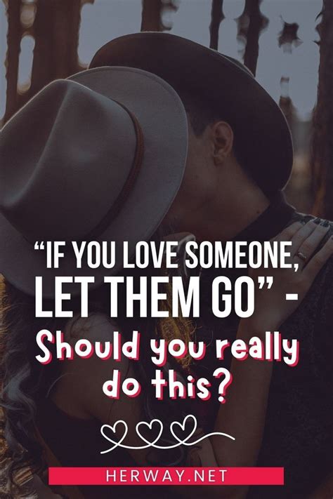 “if You Love Someone Let Them Go” Should You Really Do This