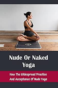 Nude Or Naked Yoga How The Widespread Practice And Acceptance Of Nude My Xxx Hot Girl