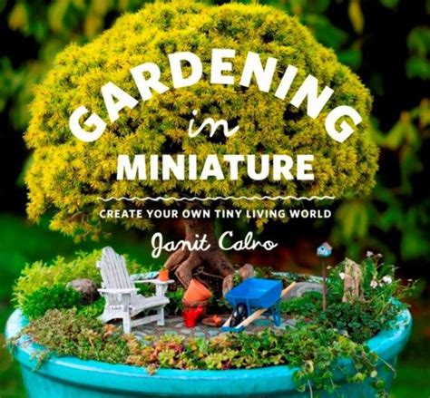 Gardening In Miniature Create Your Own Tiny Living World Miniature