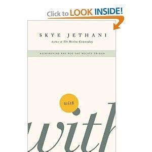 With: Reimagining the Way You Relate to God: Skye Jethani ...