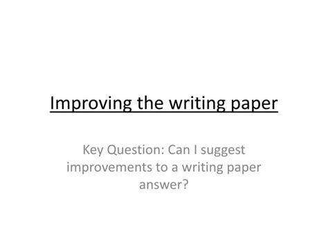 Ppt Improving The Writing Paper Powerpoint Presentation Free