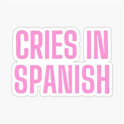 Copy Of Cries In Spanish Funny Sayings Sticker For Sale By Graphic999 Redbubble