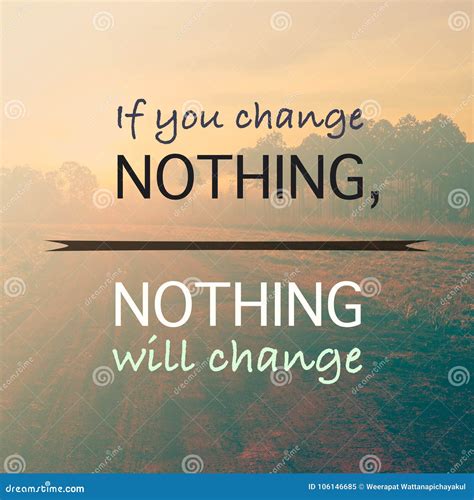 If You Change Nothing Nothing Will Change Stock Image Image Of