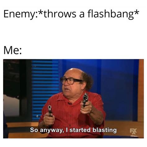 Enemy Throws A Flashbang So Anyway I Started Blasting Me So