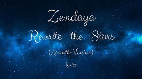 You'd be the one i was meant to find. Zendaya- Rewrite the Stars (lyrics)(Acoustic Version ...