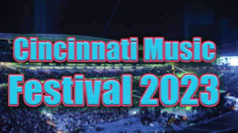 Cincinnati Music Festival 2023 Live Stream Lineup And Tickets Info