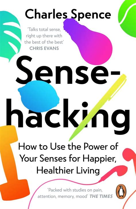 Sensehacking How To Use The Power Of Your Senses For Happier