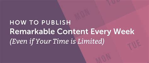 How To Publish Remarkable Content Every Week With Limited Time