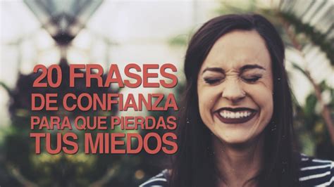 20 Frases De Confianza Para Que Pierdas Todos Tus Miedos Youtube