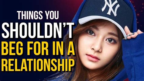 the things you shouldn t beg for in a relationship youtube