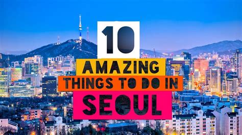 10 Amazing Things To Do In Seoul South Korea The Best