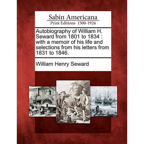 Autobiography Of William H Seward From 1801 To 1834 With A Memoir Of